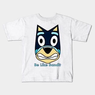 Be like Bandit Kids T-Shirt